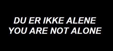 “Du er ikke alene. You are not alone.” in white letters with a black background